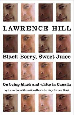 Black berry, sweet juice : on being black and white in Canada