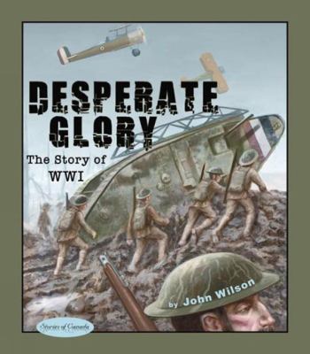 Desperate glory : the story of World War I