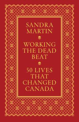 Working the deadbeat : 50 lives that changed Canada