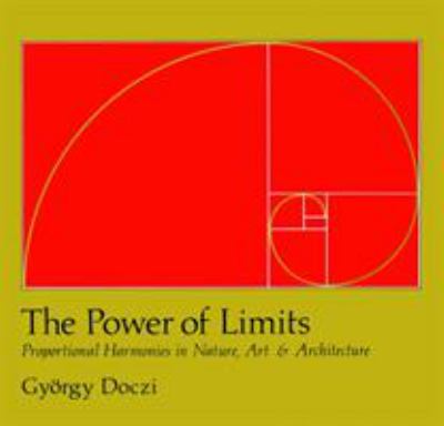 The power of limits : proportional harmonies in nature, art, and architecture