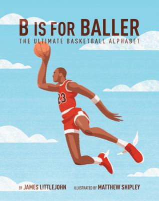 B is for baller : the ultimate basketball alphabet
