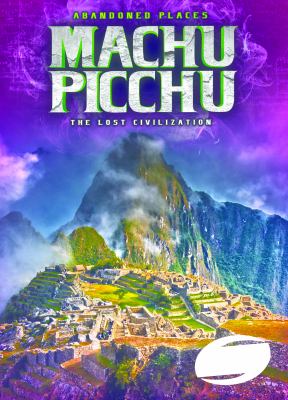 Machu Picchu : the lost civilization