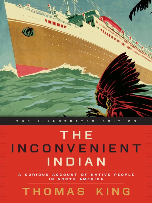 The Inconvenient Indian Illustrated : A Curious Account of Native People in North America