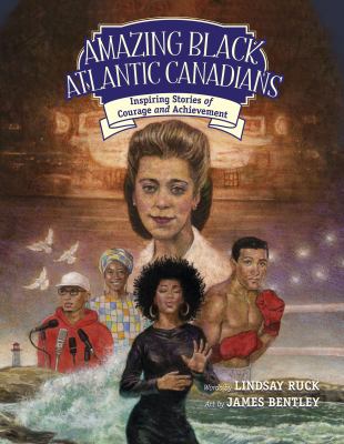 Amazing Black Atlantic Canadians : [inspiring stories of courage and achievement]