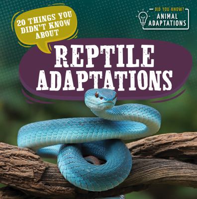 20 things you didn't know about reptile adaptations