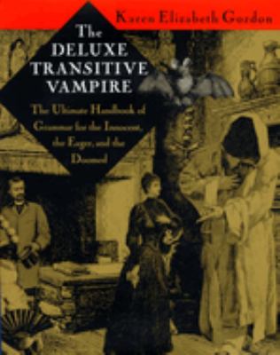 The deluxe transitive vampire : the ultimate handbook of grammar for the innocent, the eager, and the doomed