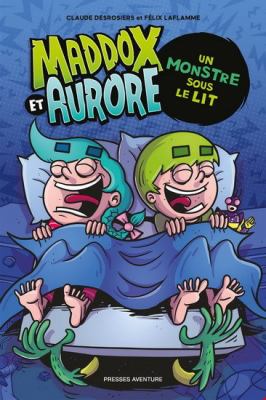 Maddox et Aurore. Un monstre sous le lit /