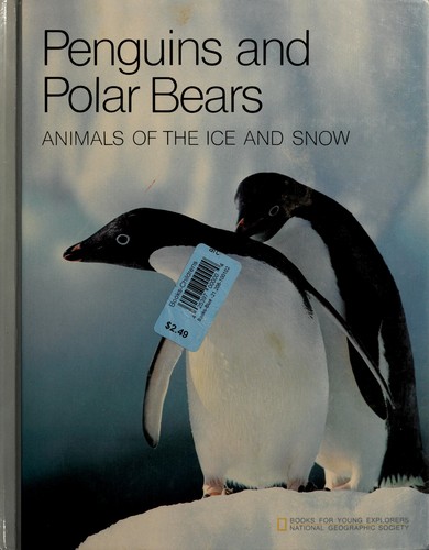 Penguins and polar bears : animals of the ice and snow