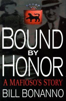 Bound by honor : a mafioso's story