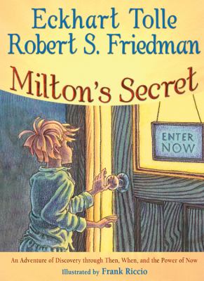 Milton's secret : an adventure of discovery through then, when, and the power of now