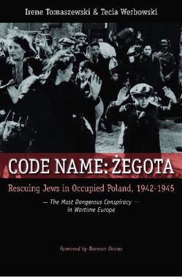 Code name Zegota : rescuing Jews in occupied Poland, 1942-1945 : the most dangerous conspiracy in wartime Europe
