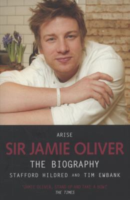 Arise Sir Jamie Oliver : the biography