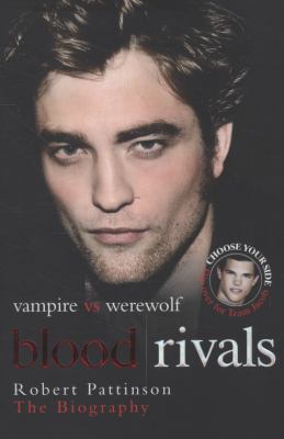 Blood rivals : vampire vs. werewolf : Robert Pattinson, the biography ; Blood rivals : werewolf vs. vampire : Taylor Lautner, the biography