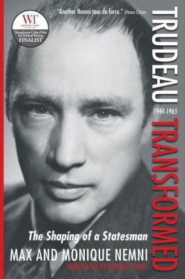 Trudeau transformed : the shaping of a statesman, 1944-1965