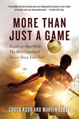 More than just a game : soccer vs. apartheid : the most important soccer story ever told