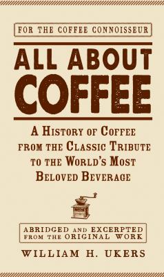 All about coffee : a history of coffee from the classic tribute to the world's most beloved beverage