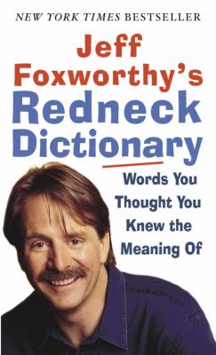 Jeff Foxworthy's complete redneck dictionary : words you thought you knew the meaning of