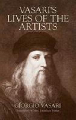 Vasari's lives of the artists : Giotto, Masaccio, Fra Filippo Lippi, Botticelli, Leonardo, Raphael, Michelangelo, Titian