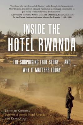 Inside the Hotel Rwanda : the surprising true story--and why it matters today