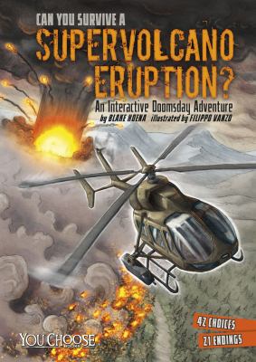 Can you survive a supervolcano eruption : an interactive doomsday adventure