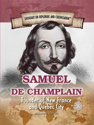 Samuel de Champlain : founder of New France and Quebec City