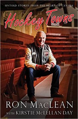 Hockey towns : untold stories from the heart of Canada