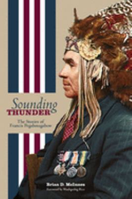 Sounding thunder : the stories of Francis Pegahmagabow