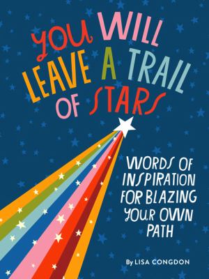 You will leave a trail of stars : words of inspiration for blazing your own path